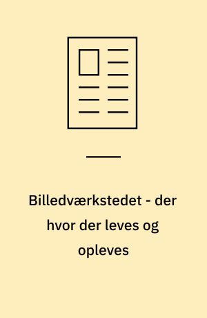 Billedværkstedet - der hvor der leves og opleves