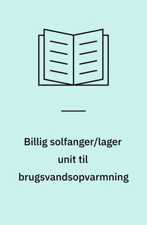 Billig solfanger/lager unit til brugsvandsopvarmning