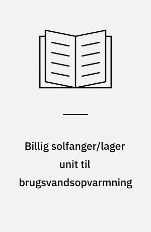 Billig solfanger/lager unit til brugsvandsopvarmning
