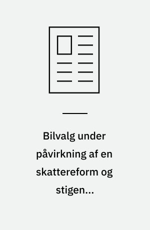 Bilvalg under påvirkning af en skattereform og stigende brændstofpriser