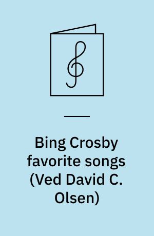 Bing Crosby favorite songs : for 1 stemme og klaver med becifring (delvis med guitargreb)