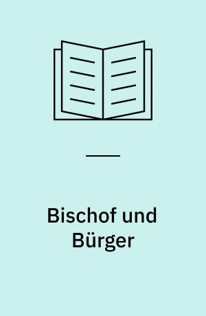 Bischof und Bürger : Herrschaftsbeziehungen in den Kathedralstädten des Hoch- und Spätmittelalters