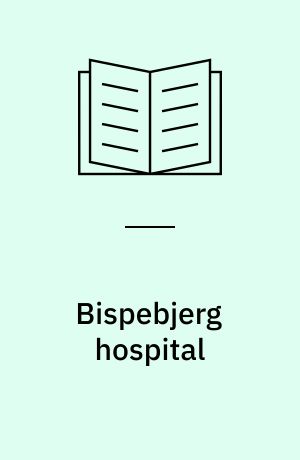 Bispebjerg hospital : hospitalvæsnets oprindelse og udvikling