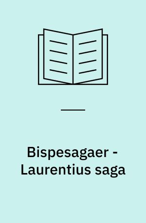 Bispesagaer - Laurentius saga : studier i Laurentius saga biskups, indledt af overvejelser omkring biskupa so̧gur som litterær genre : specialeafhandling
