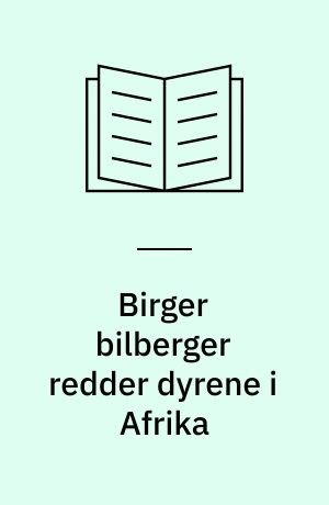 Birger bilberger redder dyrene i Afrika