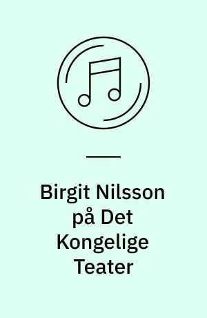Birgit Nilsson på Det Kongelige Teater