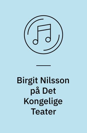 Birgit Nilsson på Det Kongelige Teater