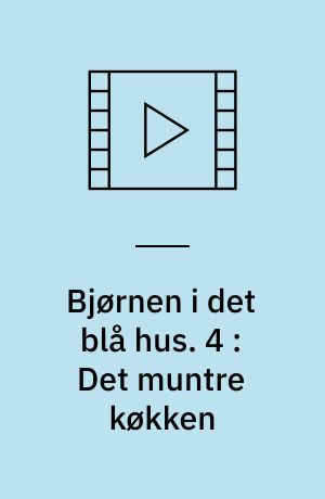 Bjørnen i det blå hus. 4 : Det muntre køkken