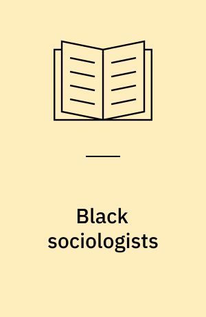 Black sociologists : Historical and contemporary perspectives