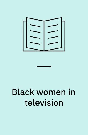 Black women in television : an illustrated history and bibliography