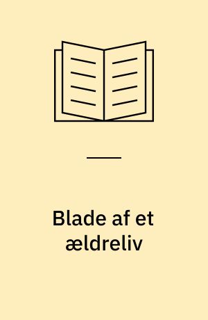 Blade af et ældreliv : om at blive gammel, skrøbelig og ensom