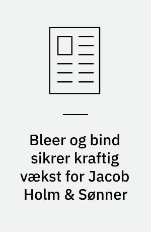 Bleer og bind sikrer kraftig vækst for Jacob Holm & Sønner