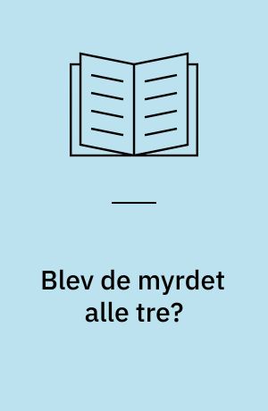 Blev de myrdet alle tre?