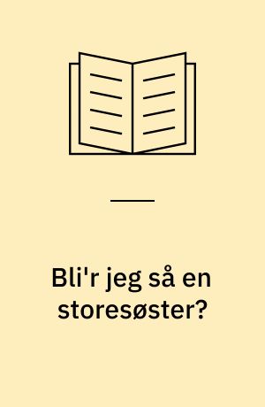 Bli'r jeg så en storesøster?