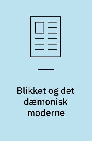 Blikket og det dæmonisk moderne : en aktualisering i fri stil af Jean-Paul Sartres begreb om blikket set i forhold til ideologikritikken og postmoderniteten