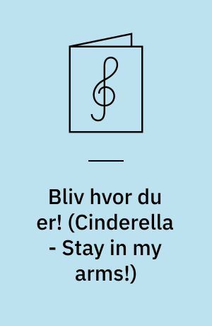 Bliv hvor du er! (Cinderella - Stay in my arms!)