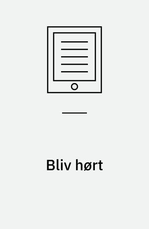 Bliv hørt : en guide til dig, der er ung, og gerne vil inddrages og lyttes til