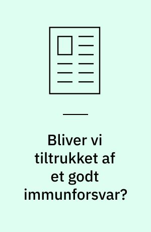 Bliver vi tiltrukket af et godt immunforsvar?