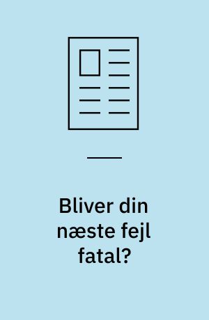 Bliver din næste fejl fatal?