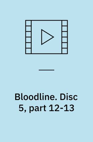 Bloodline. Disc 5, part 12-13 (Stor skrift)