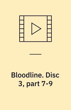 Bloodline. Disc 3, part 7-9 (Stor skrift)
