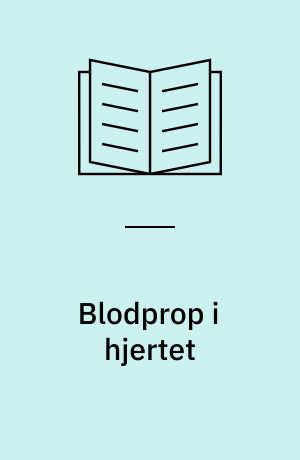 Blodprop i hjertet : symptomer, sygdomsforløb, behandling