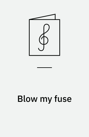 Blow my fuse : for 1 stemme og 1-3 guitarer med becifring