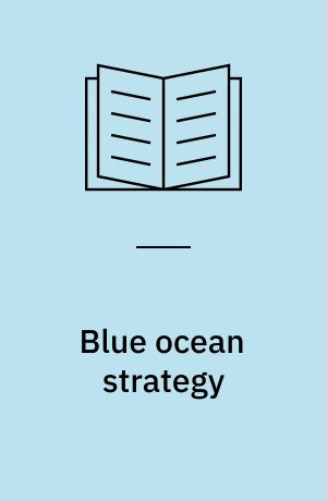 Blue ocean strategy : de nye vinderstrategier