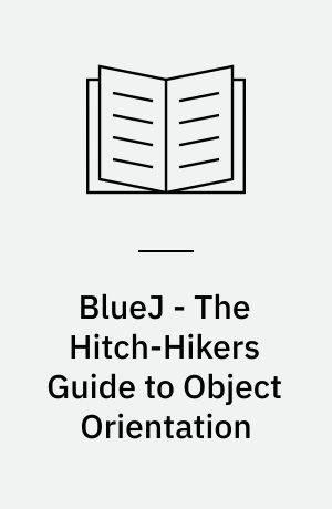 BlueJ - The Hitch-Hikers Guide to Object Orientation
