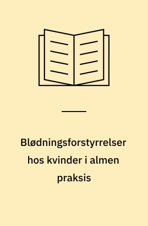 Blødningsforstyrrelser hos kvinder i almen praksis