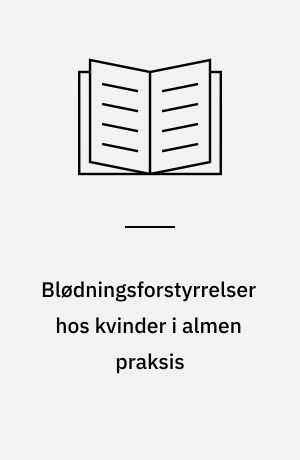 Blødningsforstyrrelser hos kvinder i almen praksis