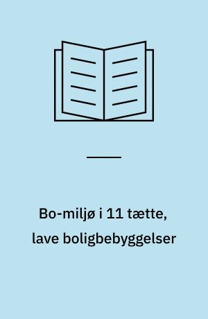 Bo-miljø i 11 tætte, lave boligbebyggelser