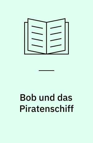 Bob und das Piratenschiff : neue Abenteuer im Sonnenblumental mit Bob und seinem Team