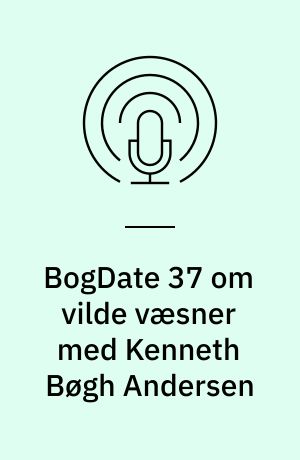 BogDate 37 om vilde væsner med Kenneth Bøgh Andersen