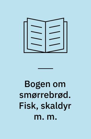 Bogen om smørrebrød. Fisk, skaldyr m. m.