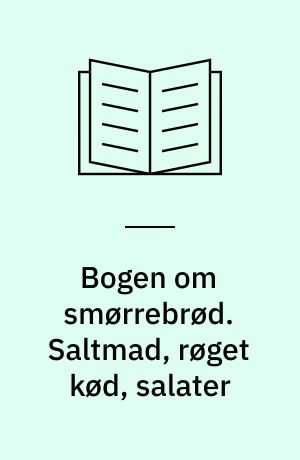 Bogen om smørrebrød. Saltmad, røget kød, salater