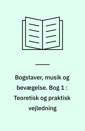 Bogstaver, musik og bevægelse : læsning på et musisk-kreativt grundlag. Bog 1 : Teoretisk og praktisk vejledning