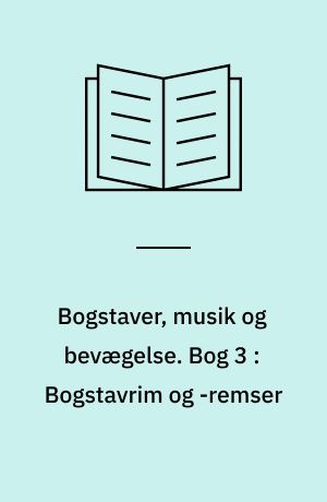 Bogstaver, musik og bevægelse : læsning på et musisk-kreativt grundlag. Bog 3 : Bogstavrim og -remser