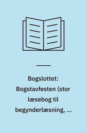 Bogslottet: Bogstavfesten (stor læsebog til begynderlæsning, 1. klasse) : store læsebog til begynderlæsning