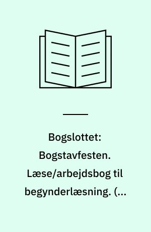 Bogslottet: Bogstavfesten. Læse/arbejdsbog til begynderlæsning. (0.-2. klasse) : læse, arbejdsbog til begynderlæsning