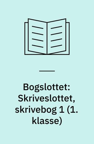 Bogslottet: Skriveslottet, skrivebog 1 (1. klasse)