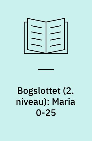 Bogslottet (2. niveau): Maria 0-25