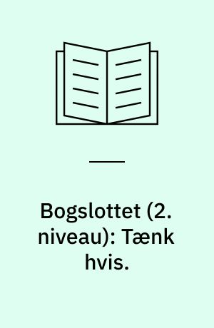 Bogslottet (2. niveau): Tænk hvis.