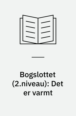 Bogslottet (2.niveau): Det er varmt