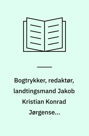 Bogtrykker, redaktør, landtingsmand Jakob Kristian Konrad Jørgensens familiearkiv 1815-1921