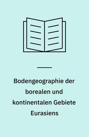Bodengeographie der borealen und kontinentalen Gebiete Eurasiens