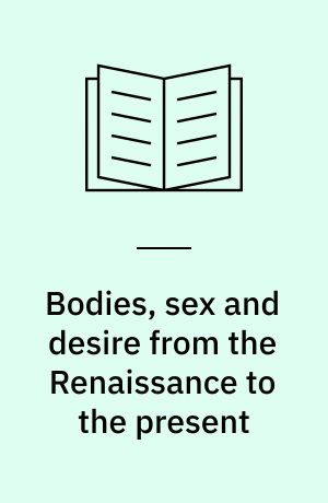 Bodies, sex and desire from the Renaissance to the present