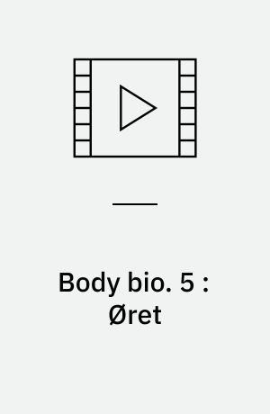 Body bio. 5 : Øret