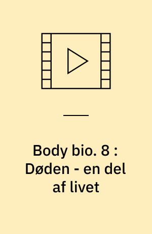 Body bio. 8 : Døden - en del af livet