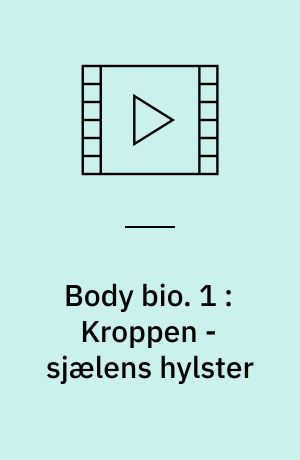 Body bio. 1 : Kroppen - sjælens hylster